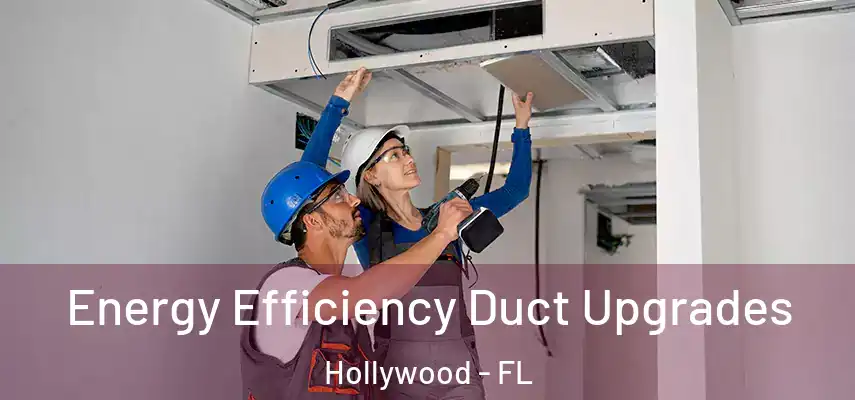  Energy Efficiency Duct Upgrades Hollywood - FL