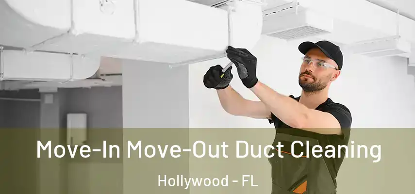 Move-In Move-Out Duct Cleaning Hollywood - FL